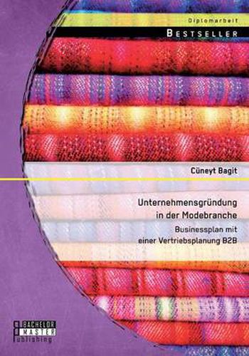 Cover image for Unternehmensgrundung in der Modebranche: Businessplan mit einer Vertriebsplanung B2B