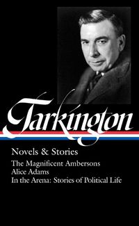 Cover image for Booth Tarkington: Novels & Stories: The Library of America #309