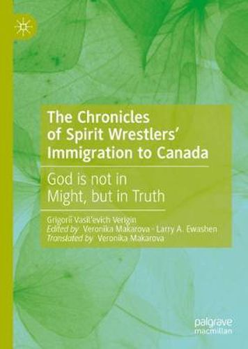 Cover image for The Chronicles of Spirit Wrestlers' Immigration to Canada: God is not in Might, but in Truth