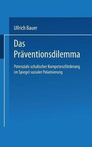 Cover image for Das Praventionsdilemma: Potenziale Schulischer Kompetenzfoerderung Im Spiegel Sozialer Polarisierung