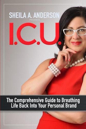 Cover image for I.C.U.: The Comprehensive Guide to Breathing Life Back Into Your Personal Brand