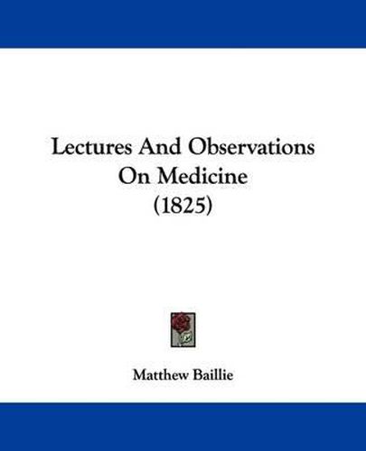Cover image for Lectures And Observations On Medicine (1825)