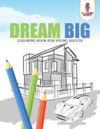 Cover image for Dream Big: Coloring Book for Young Adults