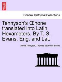 Cover image for Tennyson's Oenone Translated Into Latin Hexameters. by T. S. Evans. Eng. and Lat.