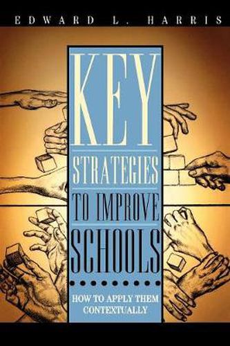 Cover image for Key Strategies to Improve Schools: How to Apply Them Contextually