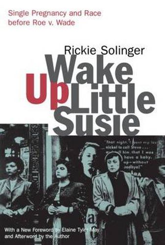 Cover image for Wake Up Little Susie: Single Pregnancy and Race Before Roe v. Wade