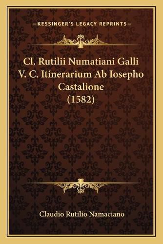 Cover image for CL. Rutilii Numatiani Galli V. C. Itinerarium AB Iosepho Castalione (1582)