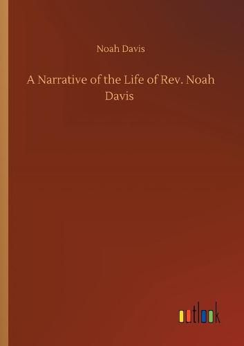 Cover image for A Narrative of the Life of Rev. Noah Davis