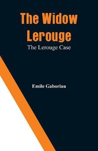 Cover image for The Widow Lerouge: The Lerouge Case