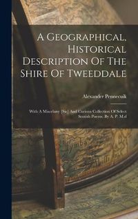 Cover image for A Geographical, Historical Description Of The Shire Of Tweeddale