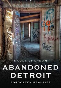 Cover image for Abandoned Detroit: Forgotten Beauties