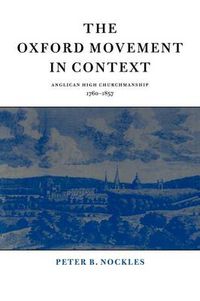 Cover image for The Oxford Movement in Context: Anglican High Churchmanship, 1760-1857