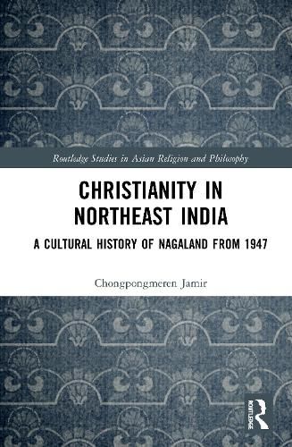 Cover image for Christianity in Northeast India: A Cultural History of Nagaland from 1947