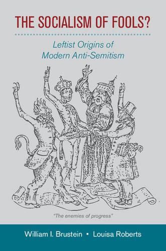 Cover image for The Socialism of Fools?: Leftist Origins of Modern Anti-Semitism