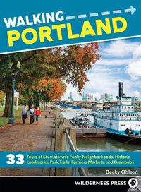 Cover image for Walking Portland: 33 Tours of Stumptown's Funky Neighborhoods, Historic Landmarks, Park Trails, Farmers Markets, and Brewpubs