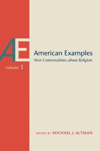 Cover image for American Examples Volume 1: New Conversations about Religion