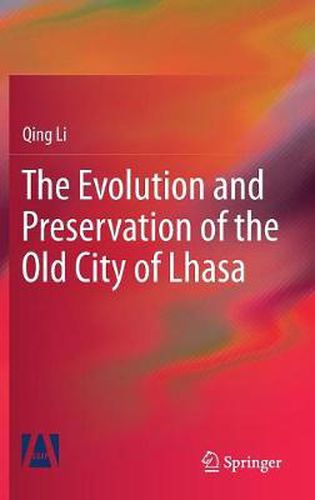 Cover image for The Evolution and Preservation of the Old City of Lhasa