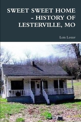 Cover image for Sweet Sweet Home - History of Lesterville, Mo