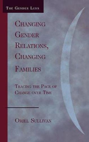 Cover image for Changing Gender Relations, Changing Families: Tracing the Pace of Change Over Time