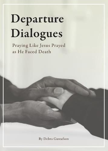 Cover image for Departure Dialogues: Praying Like Jesus Prayed as He Faced Death