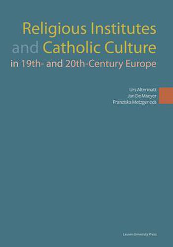 Cover image for Religious Institutes and Catholic Culture in 19th- and 20th-Century Europe