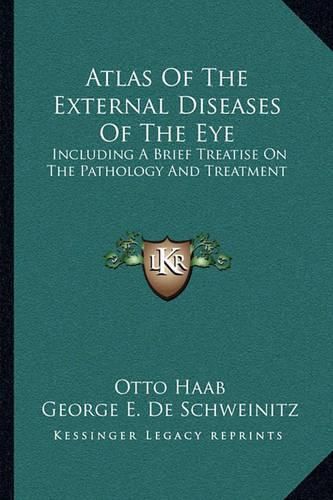 Cover image for Atlas of the External Diseases of the Eye: Including a Brief Treatise on the Pathology and Treatment