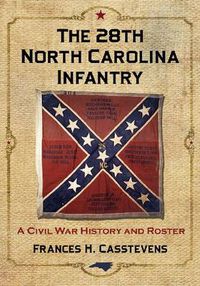 Cover image for The 28th North Carolina Infantry: A Civil War History and Roster