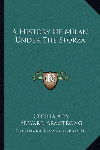 A History of Milan Under the Sforza