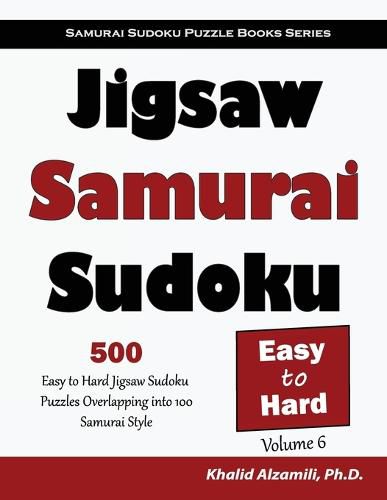 Cover image for Jigsaw Samurai Sudoku: 500 Easy to Hard Jigsaw Sudoku Puzzles Overlapping into 100 Samurai Style