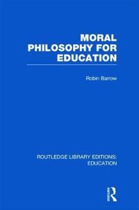 Cover image for Moral Philosophy for Education (RLE Edu K)