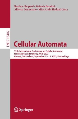 Cover image for Cellular Automata: 15th International Conference on Cellular Automata for Research and Industry, ACRI 2022, Geneva, Switzerland, September 12-15, 2022, Proceedings