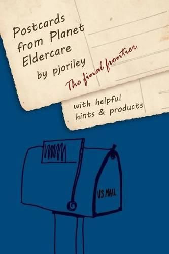 Cover image for Postcards from Planet Eldercare: The Final Frontier