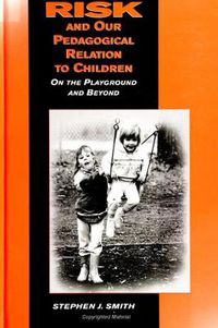 Cover image for Risk and Our Pedagogical Relation to Children: On the Playground and Beyond