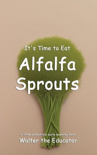 Cover image for It's Time to Eat Alfalfa Sprouts