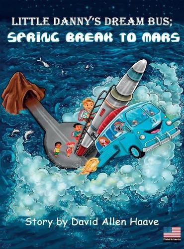 Cover image for Little Danny's Dream Bus Atlantis; Spring Break to Mars