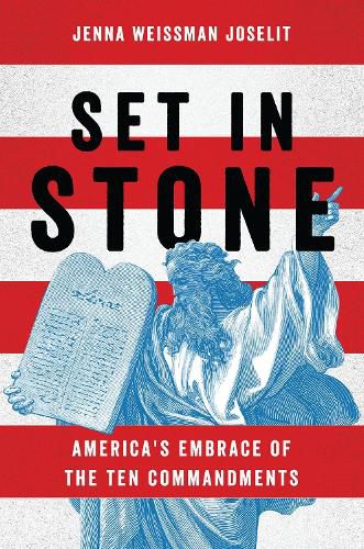 Cover image for Set in Stone: America's Embrace of the Ten Commandments