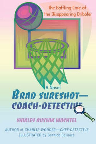 Cover image for Brad Sureshot--Coach-Detective: The Baffling Case of the Disappearing Dribbler