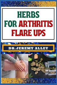 Cover image for Herbs for Arthritis Flare Ups