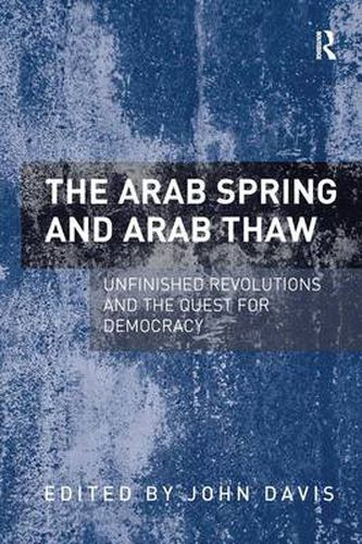 Cover image for The Arab Spring and Arab Thaw: Unfinished Revolutions and the Quest for Democracy