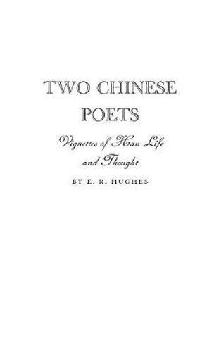 Cover image for Two Chinese Poets: Vignettes of Han Life and Thought