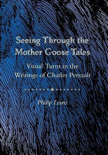 Cover image for Seeing Through the Mother Goose Tales: Visual Turns in the Writings of Charles Perrault