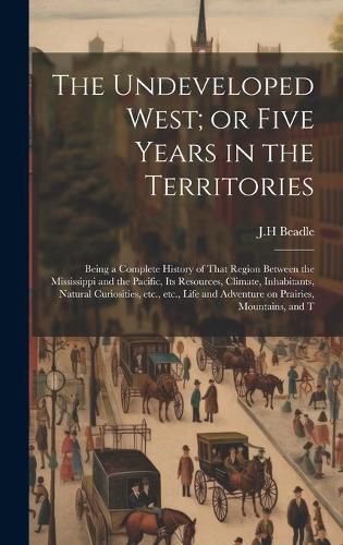 Cover image for The Undeveloped West; or Five Years in the Territories