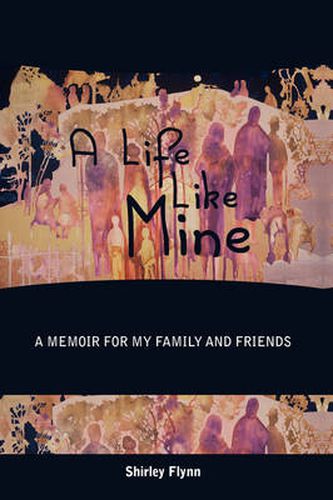 Cover image for A Life Like Mine: A Memoir for My Family and Friends