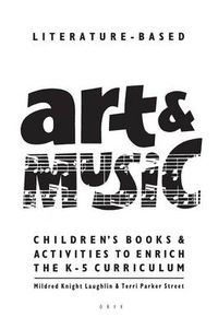 Cover image for Literature-Based Art & Music: Children's Books & Activities to Enrich the K-5 Curriculum