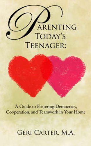 Cover image for Parenting Today's Teenager: A Guide to Fostering Democracy, Cooperation, and Teamwork in Your Home