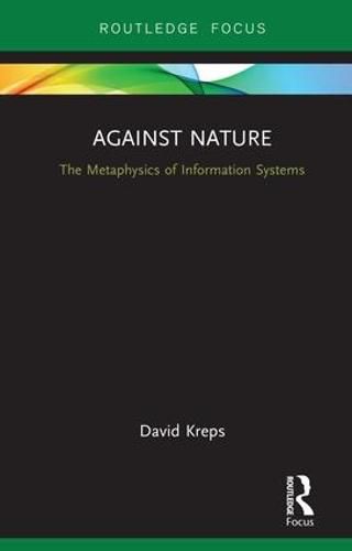Cover image for Against Nature: The Metaphysics of Information Systems