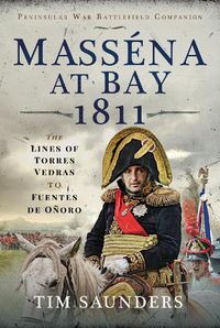 Cover image for Massena at Bay 1811: The Lines of Torres Vedras to Funtes de Onoro