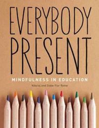 Cover image for Everybody Present: Mindfulness in Education