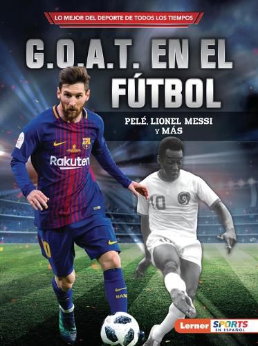 Cover image for G.O.A.T. En El Futbol (Soccer's G.O.A.T.): Pele, Lionel Messi Y Mas