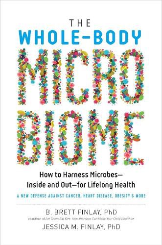 Cover image for The Whole-Body Microbiome: How to Harness Microbes--Inside and Out--For Lifelong Health